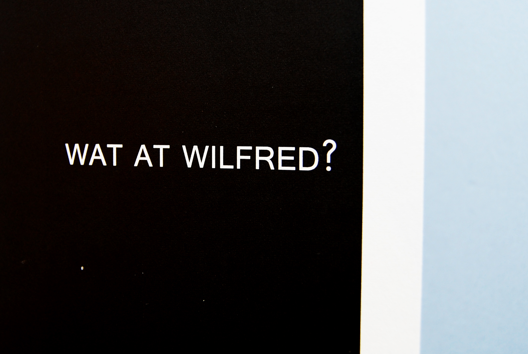 Wat at Wilfred?